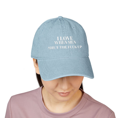 Embroidered Denim Hat — I Love When Men Shit the Fuck Up Bold Statement Cap