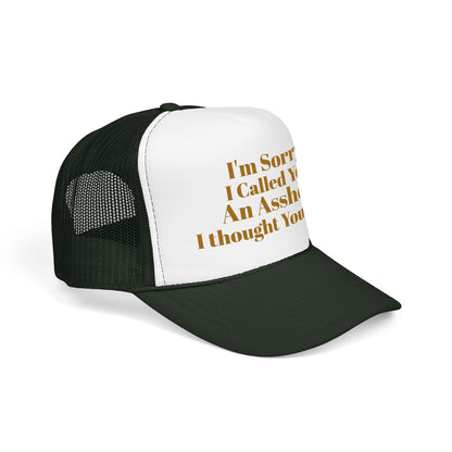 Foam Trucker Hat — I'm Sorry I Called You An Asshole I Thought You Knew