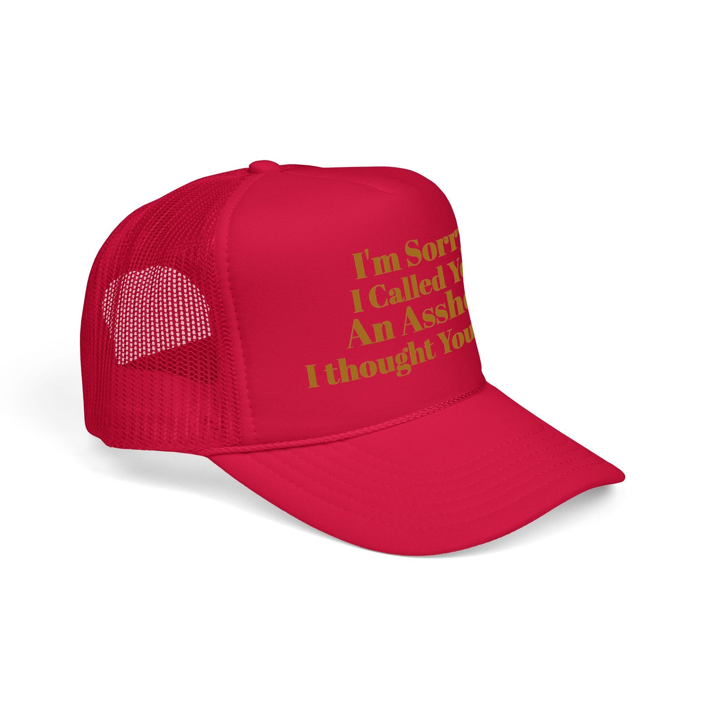 Foam Trucker Hat — I'm Sorry I Called You An Asshole I Thought You Knew