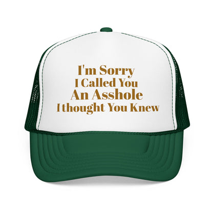 Foam Trucker Hat — I'm Sorry I Called You An Asshole I Thought You Knew