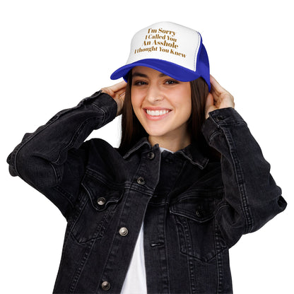 Foam Trucker Hat — I'm Sorry I Called You An Asshole I Thought You Knew