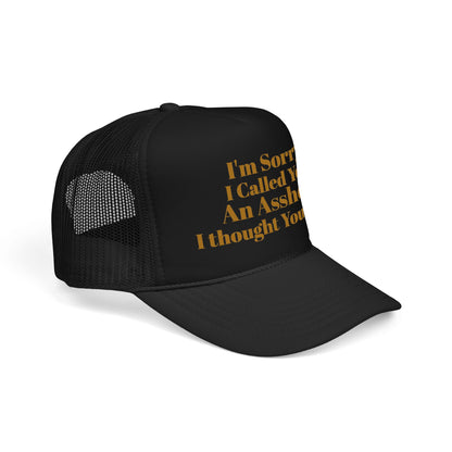 Foam Trucker Hat — I'm Sorry I Called You An Asshole I Thought You Knew