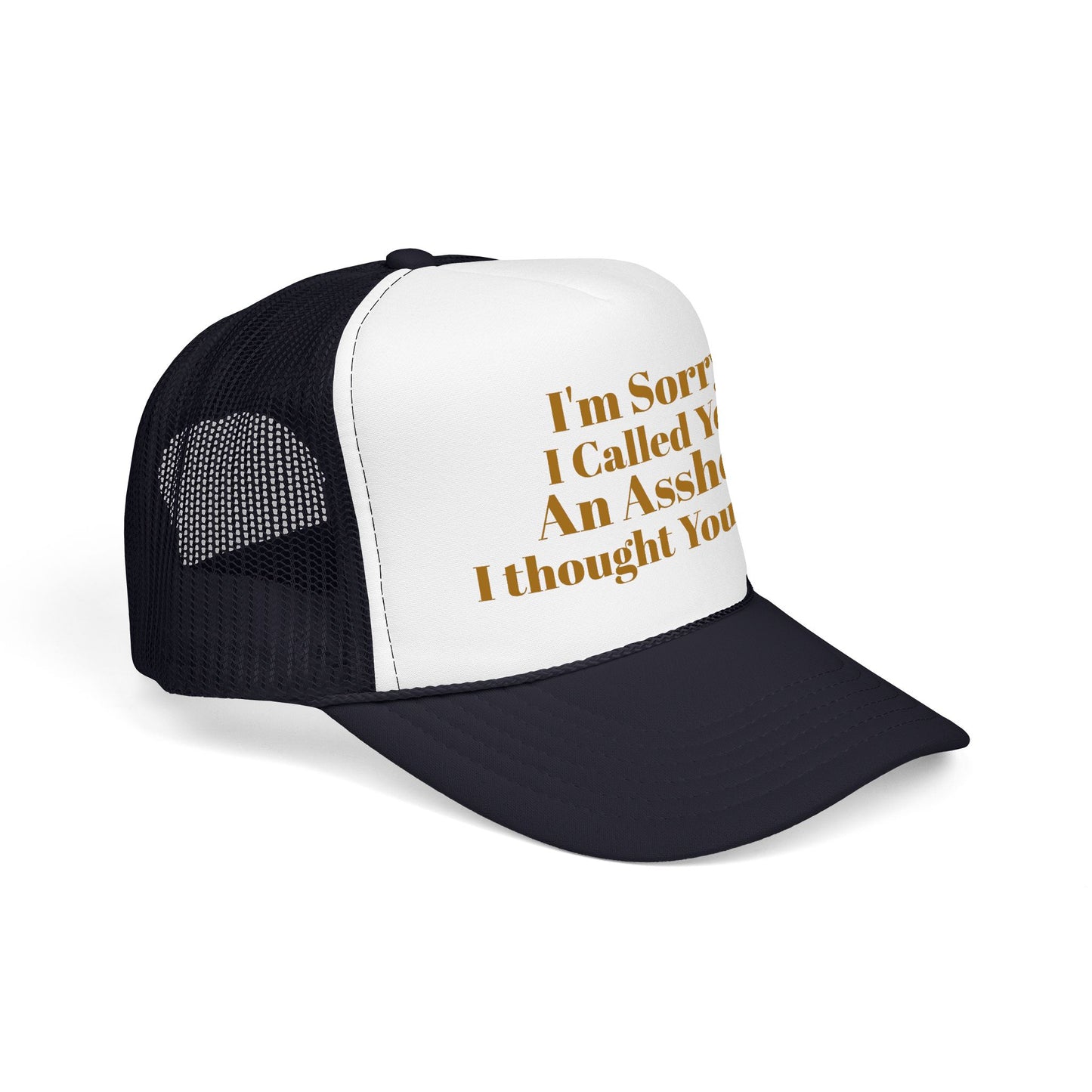 Foam Trucker Hat — I'm Sorry I Called You An Asshole I Thought You Knew