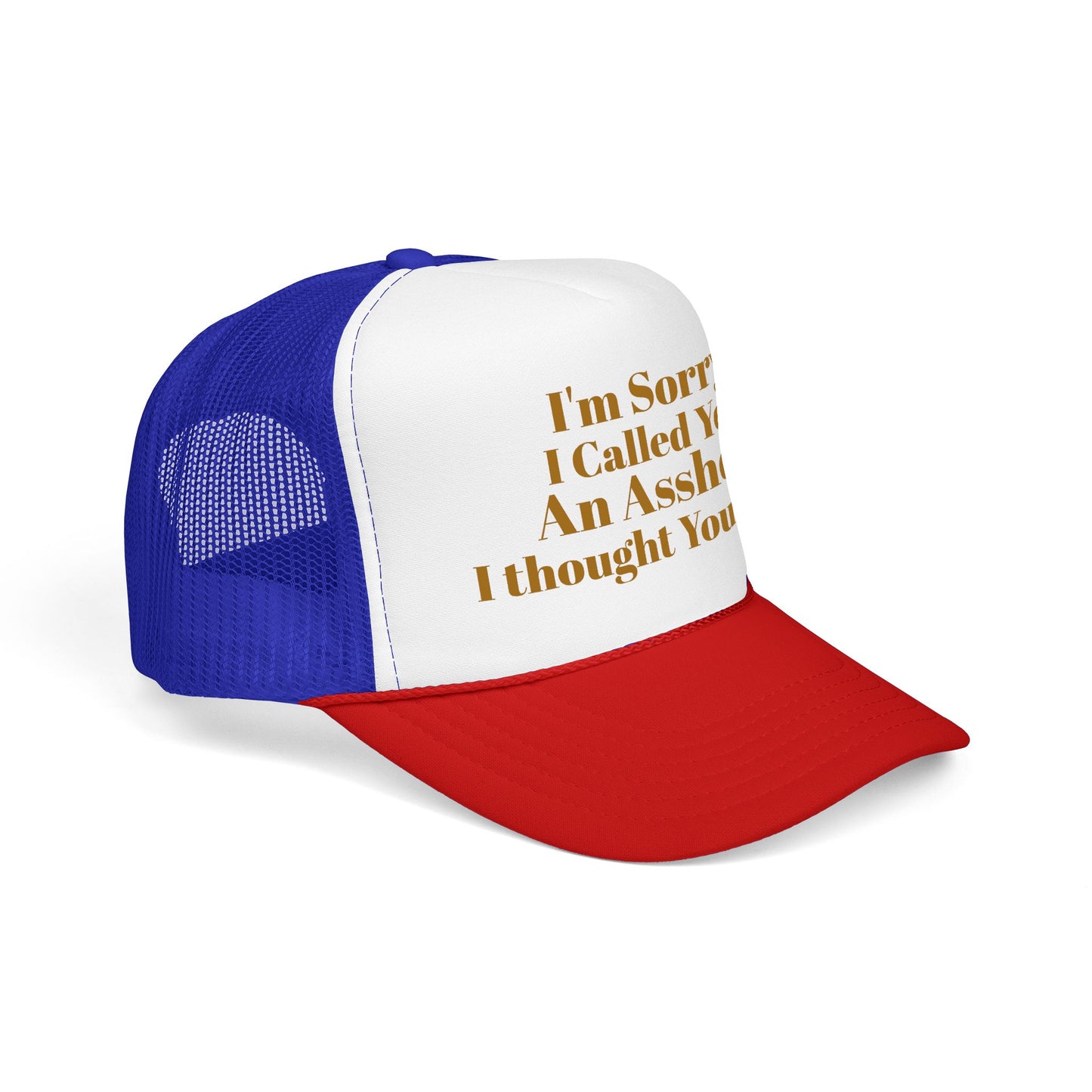Foam Trucker Hat — I'm Sorry I Called You An Asshole I Thought You Knew