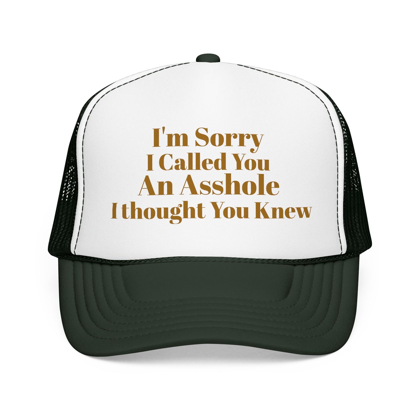 Foam Trucker Hat — I'm Sorry I Called You An Asshole I Thought You Knew