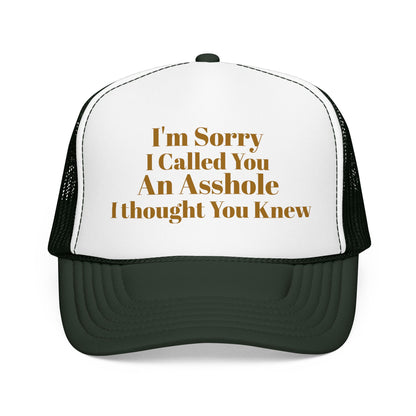 Foam Trucker Hat — I'm Sorry I Called You An Asshole I Thought You Knew