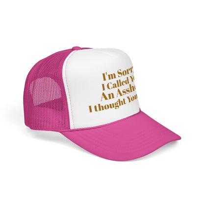 Foam Trucker Hat — I'm Sorry I Called You An Asshole I Thought You Knew