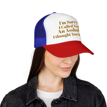 Foam Trucker Hat — I'm Sorry I Called You An Asshole I Thought You Knew