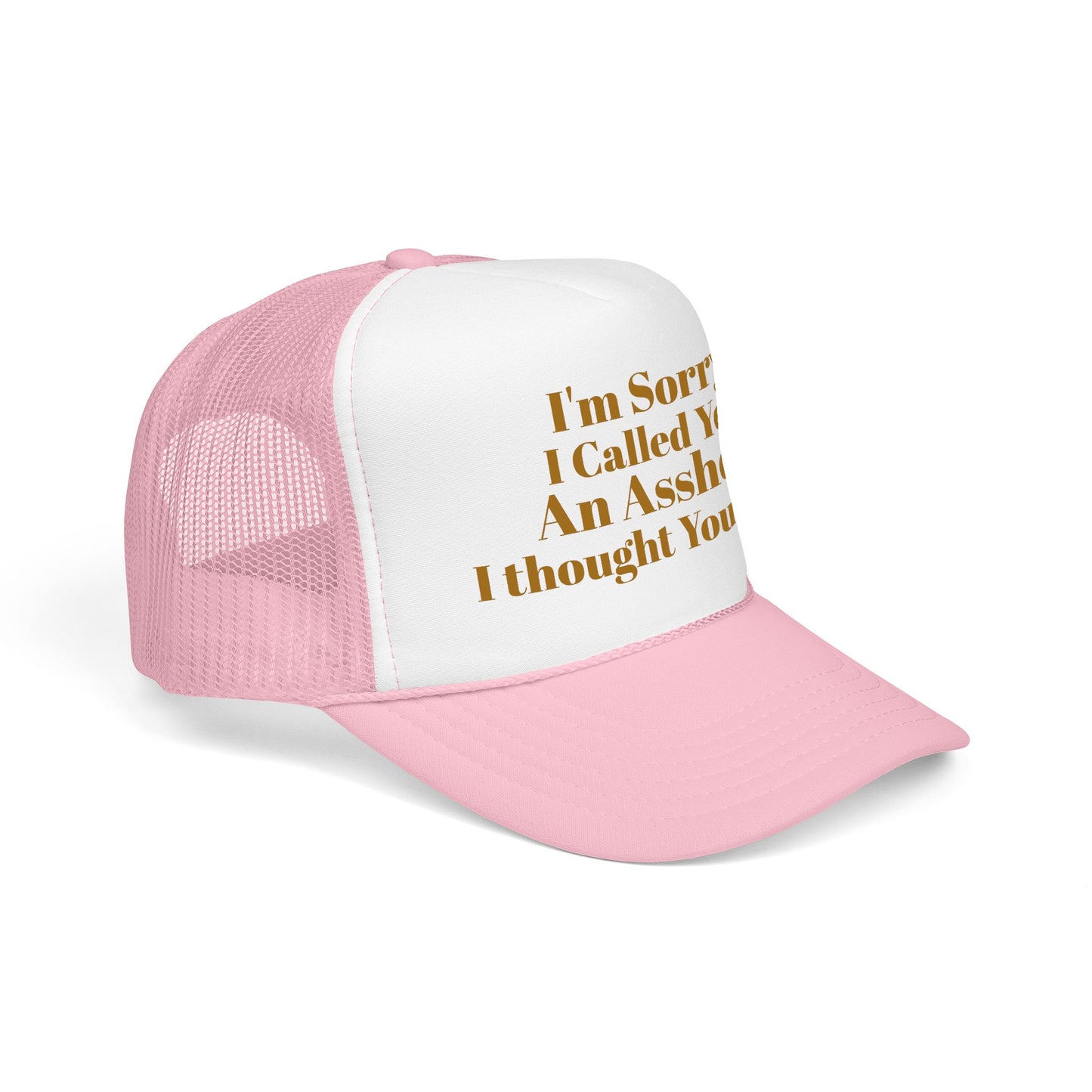 Foam Trucker Hat — I'm Sorry I Called You An Asshole I Thought You Knew