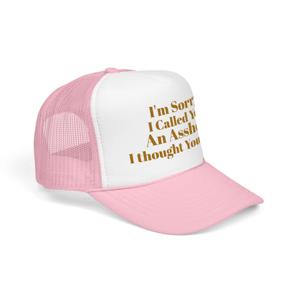 Foam Trucker Hat — I'm Sorry I Called You An Asshole I Thought You Knew