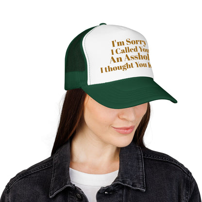 Foam Trucker Hat — I'm Sorry I Called You An Asshole I Thought You Knew