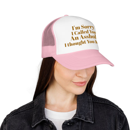 Foam Trucker Hat — I'm Sorry I Called You An Asshole I Thought You Knew