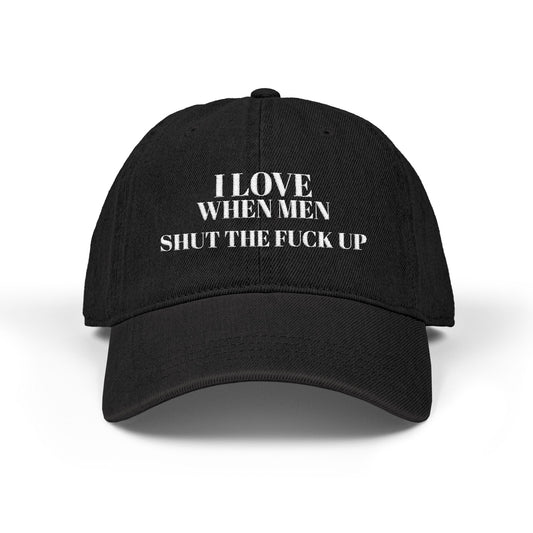 Embroidered Denim Hat — I Love When Men Shit the Fuck Up Bold Statement Cap