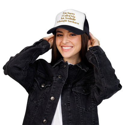 Foam Trucker Hat — I'm Sorry I Called You An Asshole I Thought You Knew