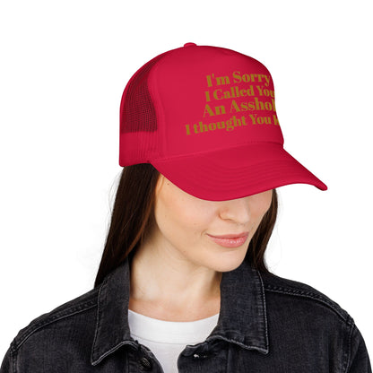 Foam Trucker Hat — I'm Sorry I Called You An Asshole I Thought You Knew