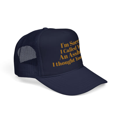 Foam Trucker Hat — I'm Sorry I Called You An Asshole I Thought You Knew