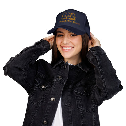 Foam Trucker Hat — I'm Sorry I Called You An Asshole I Thought You Knew