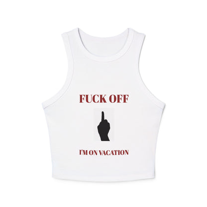 Women's Racer Tank Top — Fuck Off I'm On Vacation