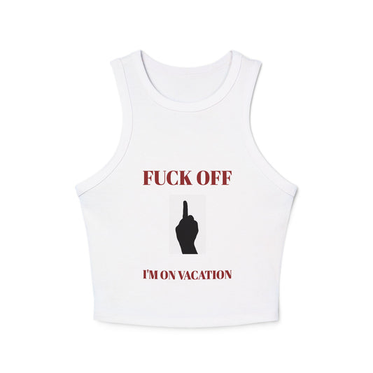 Women's Racer Tank Top — Fuck Off I'm On Vacation