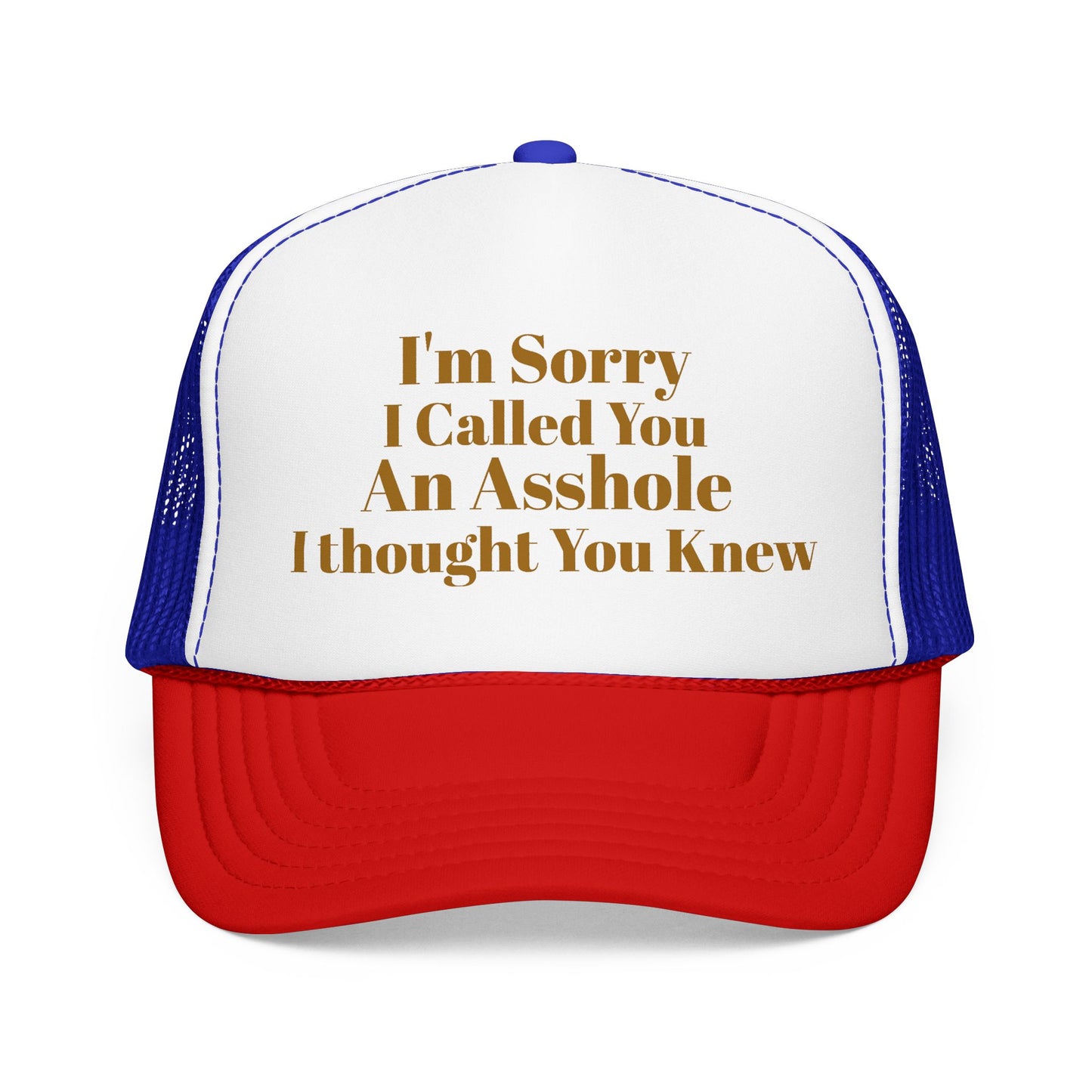 Foam Trucker Hat — I'm Sorry I Called You An Asshole I Thought You Knew