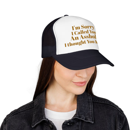 Foam Trucker Hat — I'm Sorry I Called You An Asshole I Thought You Knew