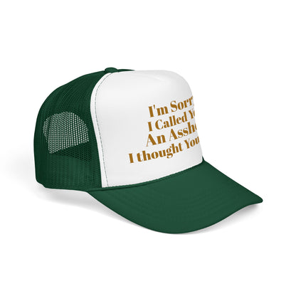 Foam Trucker Hat — I'm Sorry I Called You An Asshole I Thought You Knew