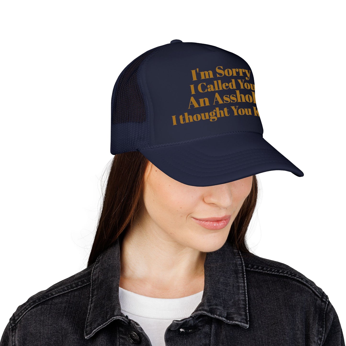 Foam Trucker Hat — I'm Sorry I Called You An Asshole I Thought You Knew