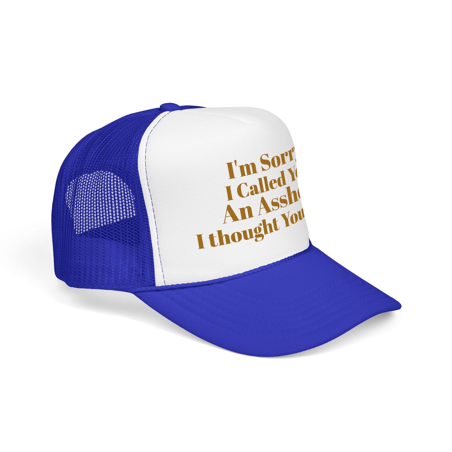 Foam Trucker Hat — I'm Sorry I Called You An Asshole I Thought You Knew
