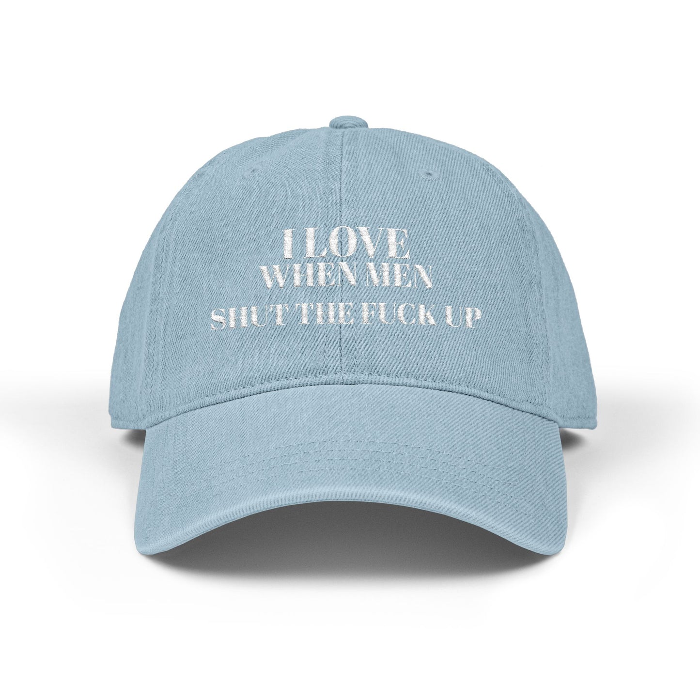 Embroidered Denim Hat — I Love When Men Shit the Fuck Up Bold Statement Cap