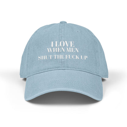 Embroidered Denim Hat — I Love When Men Shit the Fuck Up Bold Statement Cap