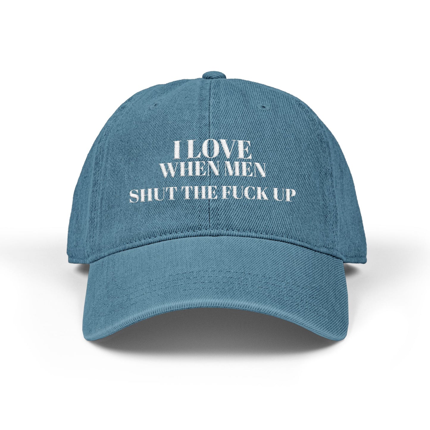 Embroidered Denim Hat — I Love When Men Shit the Fuck Up Bold Statement Cap