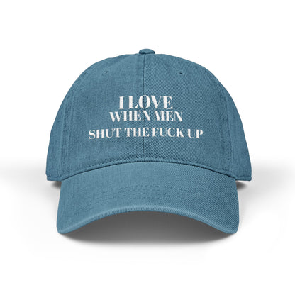 Embroidered Denim Hat — I Love When Men Shit the Fuck Up Bold Statement Cap
